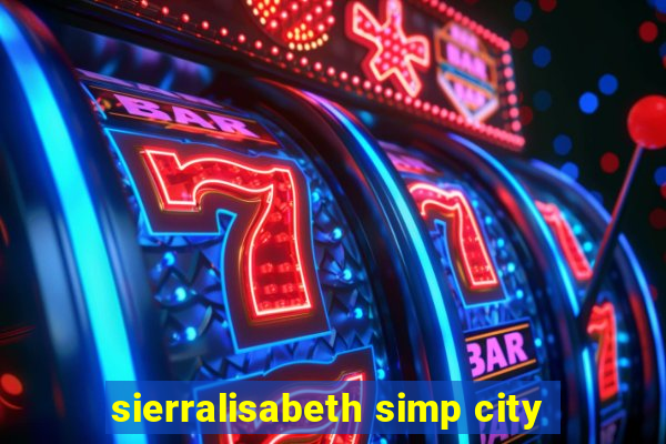 sierralisabeth simp city